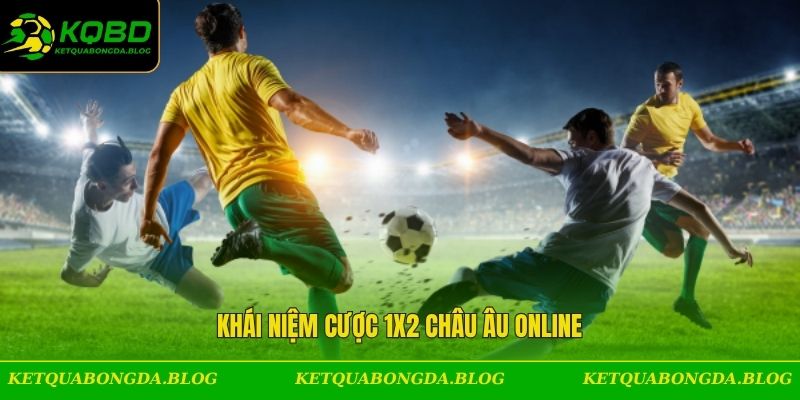 Khái niệm cược 1x2 châu Âu online