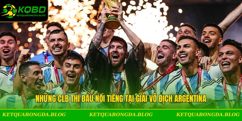 Những CLB thi đấu nổi tiếng tại giải vô địch Argentina